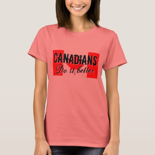 Canadians do it better t shirt