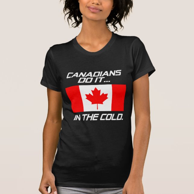 Canadians Do It... In The Cold. T-Shirt (Front)