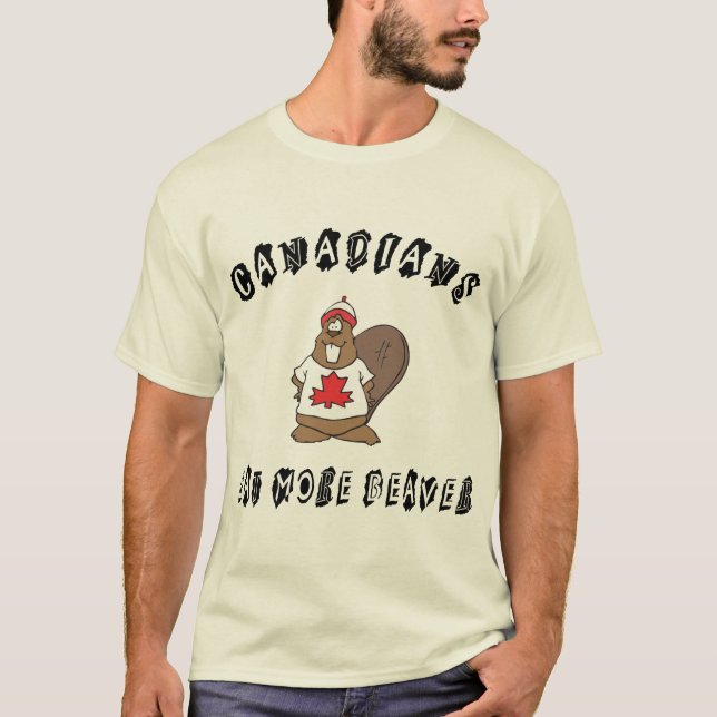 Canadians Eat More Beaver T-Shirt (Front)