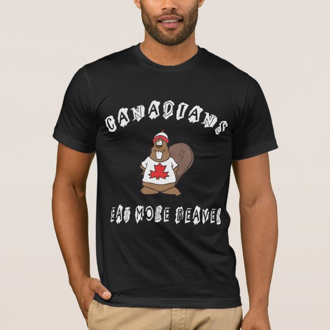 Canadians Eat More Beaver T-Shirt (Front)