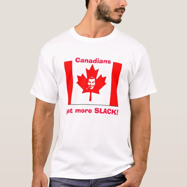 Canadians get more SLACK! T-Shirt (Front)