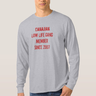 canajian LOW LIFE GANG MEMBER SINCE 2007 T-Shirt