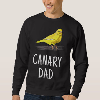 Canary Dad Pet Bird Canary Lover Gift For Father Sweatshirt
