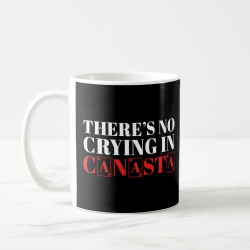 Canasta Player Theres No Crying In Canasta Card G Coffee Mug