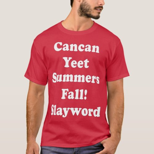 Cancan Yeet Summers Fall Slayword Costumed  T_Shirt