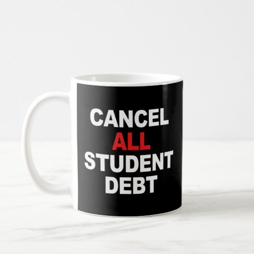 CANCEL ALL STUDENT DEBT  COFFEE MUG