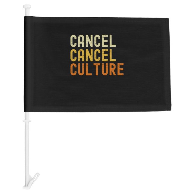 Cancel Cancel Culture Anti cancel Culture Car Flag (Front)