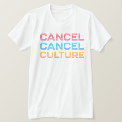 Cancel Cancel Culture Internet Meme Quote Opinion  T_Shirt