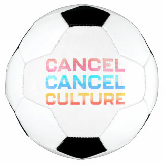Cancel Cancel Culture Meme Custom Background Color Soccer Ball