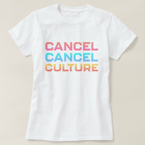Cancel Cancel Culture Opinion Typography Meme T_Shirt