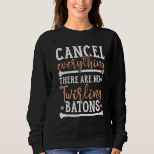 Cancel Everything There Are New Twirling Batons Sweatshirt