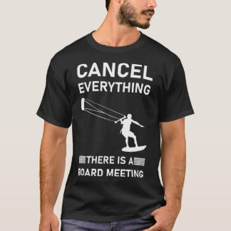 Cancel Everything there is a board meeting Kitesur T-Shirt