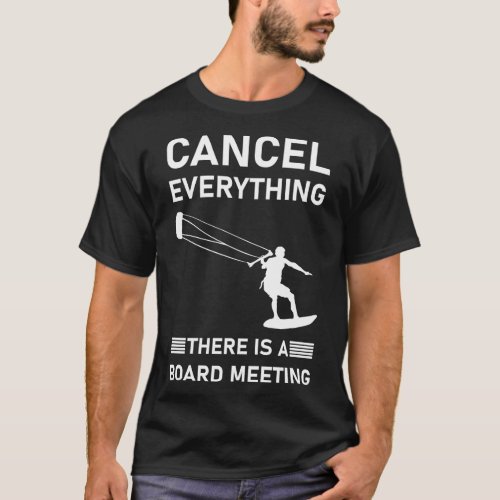 Cancel Everything there is a board meeting Kitesur T_Shirt