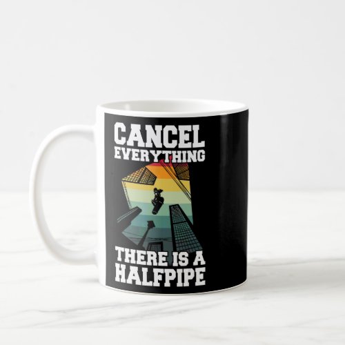 Cancel Everything   There Is A Halfpipe For A Skat Coffee Mug