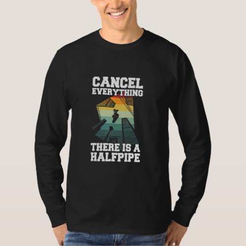Cancel Everything   There Is A Halfpipe For A Skat T_Shirt