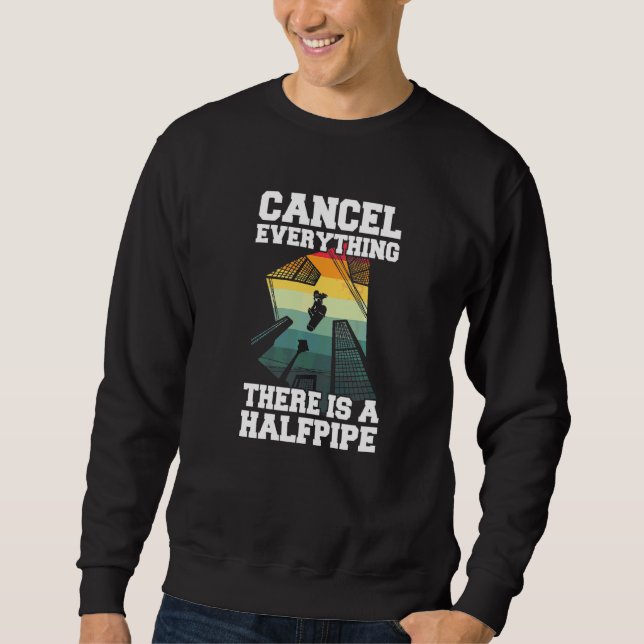 Cancel Everything  There Is A Halfpipe For A Skate Sweatshirt (Front)