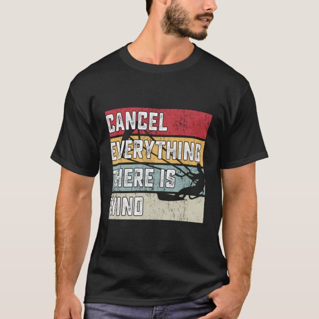Cancel Everything There Is A Wind Kitesurfing T-Shirt (Front)