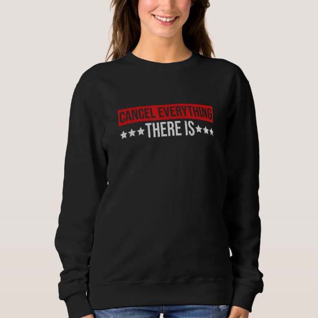 Cancel Everything  There Is Quote For A Dancing In Sweatshirt (Front)