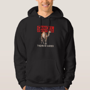 Cancel Everything There Is Water Quote For A Camel Hoodie