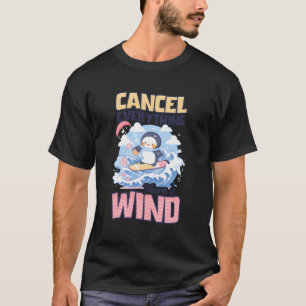 Cancel Everything There Is Wind Design Kite Surfin T-Shirt
