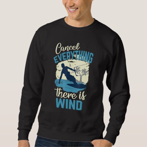 Cancel Everything There Is Wind Kitesurfing Kite S Sweatshirt