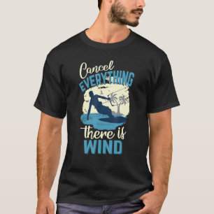 Cancel Everything There Is Wind Kitesurfing Kite S T-Shirt