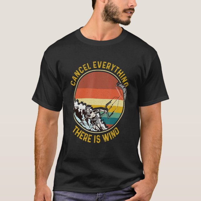 Cancel Everything There Is Wind Kitesurfing Kitesu T-Shirt (Front)