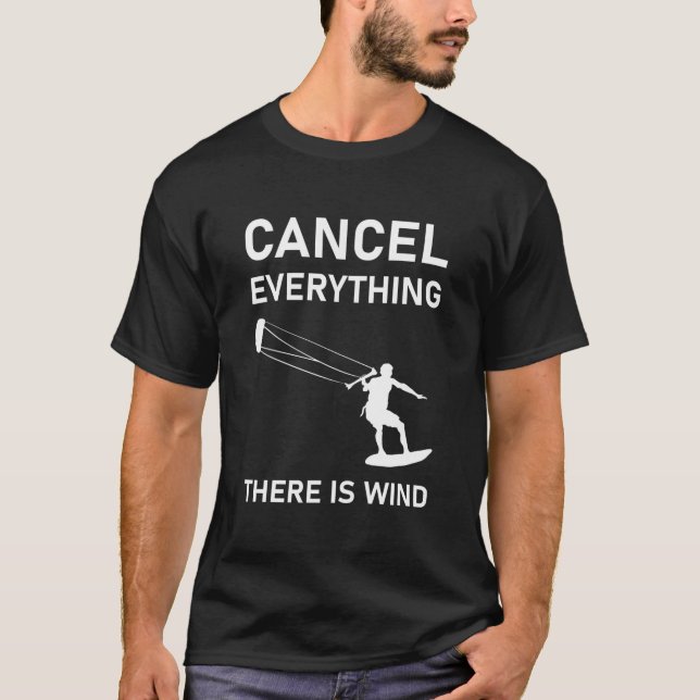 Cancel everything there is wind - Kitesurfing T-Shirt (Front)