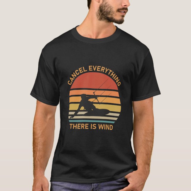 Cancel everything there is wind - Kitesurfing T-Shirt (Front)