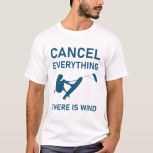 Cancel everything there is wind - Kitesurfing T-Shirt