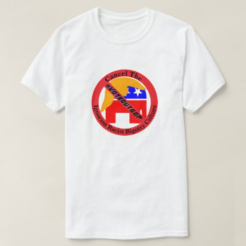 Cancel The Ignorant Racist Bigotry Culture T_Shirt