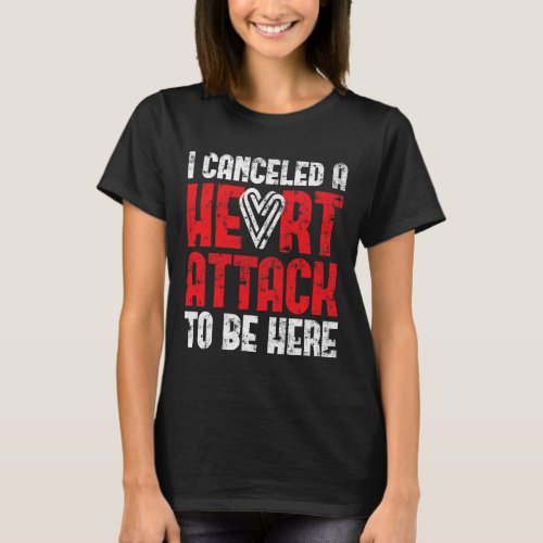 Canceled A Heart Attack Heart Disease  T_Shirt