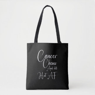 Cancer Awareness Cancer, Chemo and still Hot AF Tote Bag