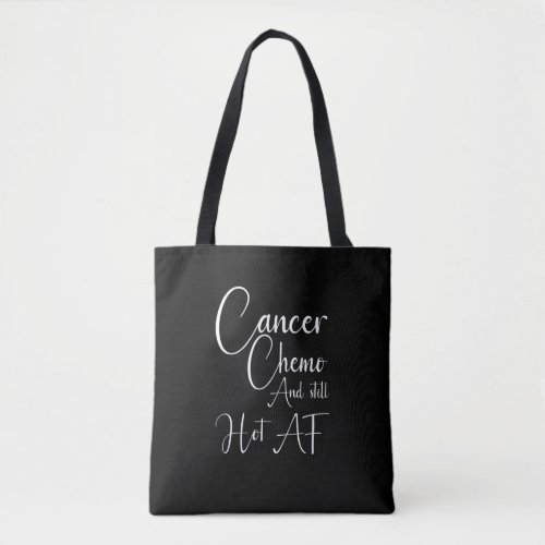 Cancer Awareness Cancer Chemo and still Hot AF Tote Bag