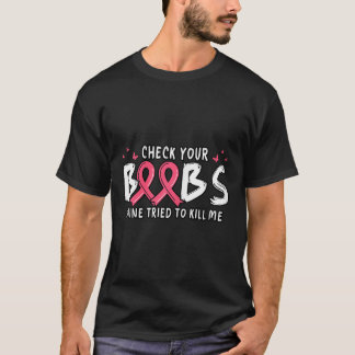 Cancer Awareness Check Your S Mine Tried To Kill M T-Shirt