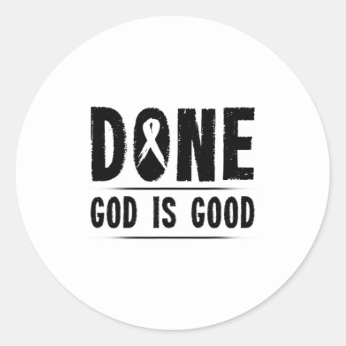 Cancer Awareness Done God Is Good Survivor Gift  Classic Round Sticker