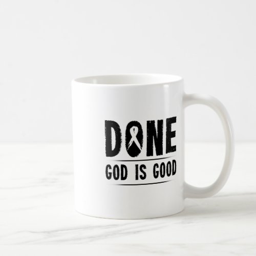 Cancer Awareness Done God Is Good Survivor Gift  Coffee Mug