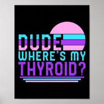 Cancer Awareness Dude Where's My Thyroid Ribbon Fu Poster