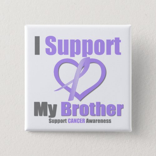 Cancer Awareness I Support My Brother Button