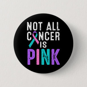 Cancer Awareness Not All Cancer Is Pink Gift Fight Button