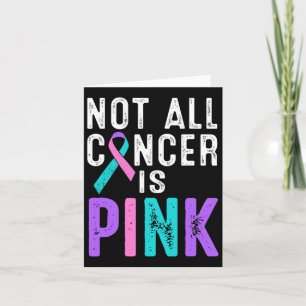 Cancer Awareness Not All Cancer Is Pink Gift Fight Card