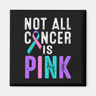 Cancer Awareness Not All Cancer Is Pink Gift Fight Magnet