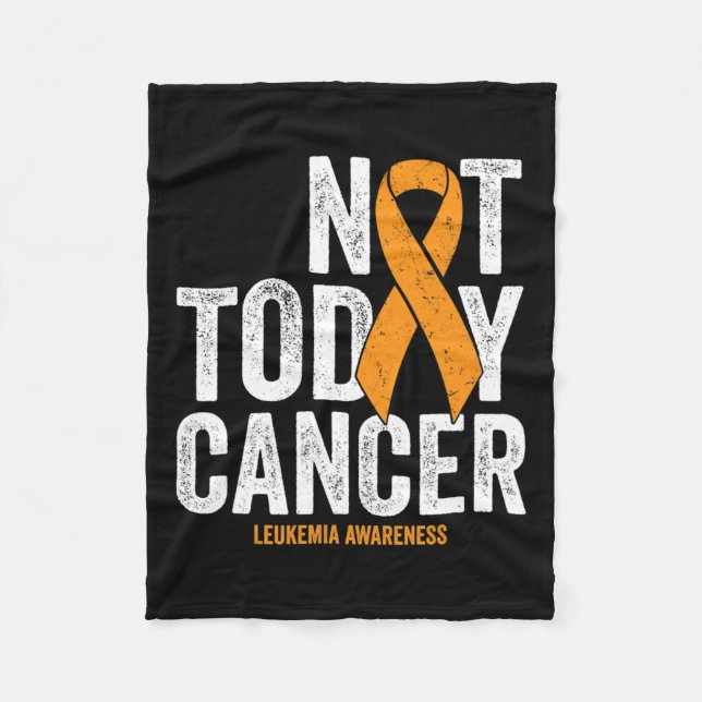 Cancer Awareness Ribbon Not Today Orange Cancer  Fleece Blanket (Front)