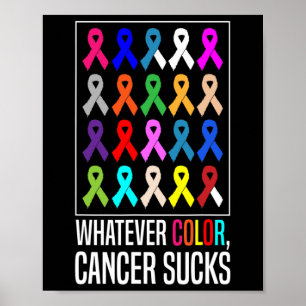 Cancer Awareness Shirts-whatever Color Cancer Suck Poster