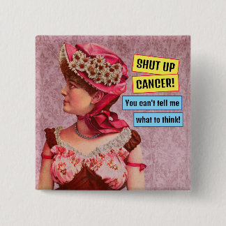 Cancer Awareness, Shut Up Cancer Button