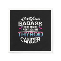 Cancer Awareness Survivor Certified Badass Thyroid Napkins