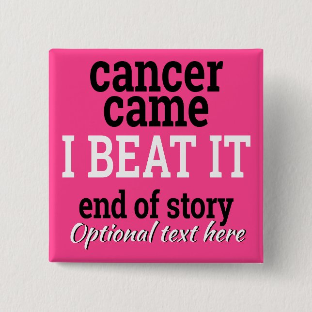 Cancer came. I beat it. Customizable Survivor Button (Front)