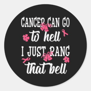 Cancer Can Go To Hell I Just Rang That Bell Breast Classic Round Sticker