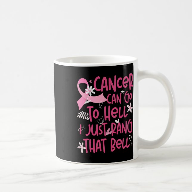 Cancer Can Go To Hell I Just Rang That Bell Breast Coffee Mug (Right)