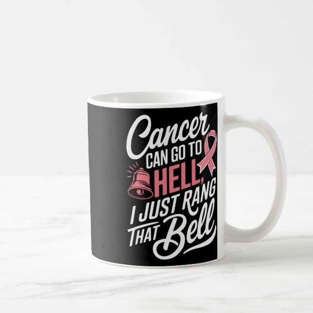 Cancer Can Go To Hell I Just Rang That Bell Breast Coffee Mug (Right)